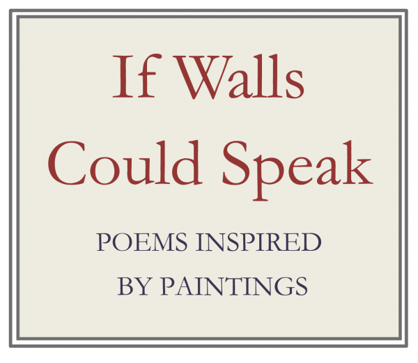 If Walls Could Speak, poems inspired by paintings