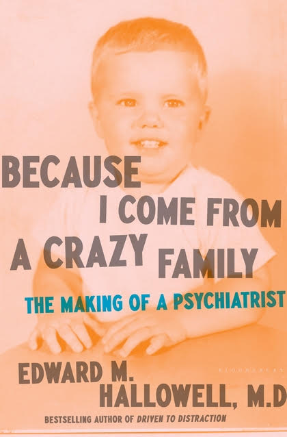 Because I Come from a Crazy Family: The Making of a Psychiatrist by Edward M Hallowell MD